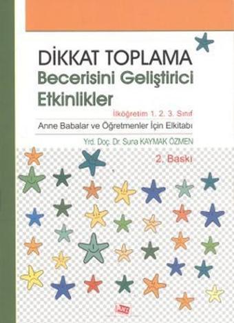 Dikkat Toplama Becerisini Geliştirici Etkinlikler - İlköğretim 1. 2. 3. Sınıf - Suna Kaymak Özmen - Anı Yayıncılık