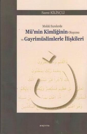 Mekki Surelerde Mü'nin Kimliğinin Oluşumu ve Gayrimüslimlerle İlişkileri - Sami Kilinçli - Araştırma Yayıncılık