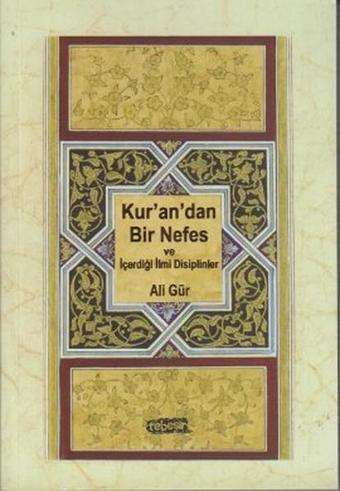 Kur'an'dan Bir Nefes ve İçerdiği İlmi Disiplinler - Ali Gür - Tebeşir Yayınları