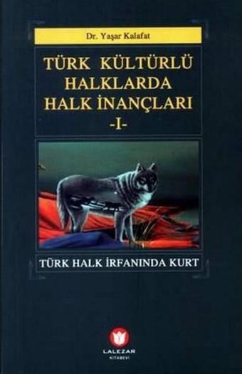 Türk Kültürlü Haklarda Halk İnançları 1 - Yaşar Kalafat - Lalezar Kitabevi