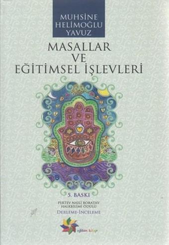 Masallar ve Eğitimsel İşlevleri - Muhsine Helimoğlu Yavuz - Eğiten Kitap