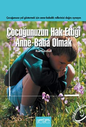 Çocuğunuzun Hak Ettiği Anne-Baba Olmak - Rae Turnbull - Rota