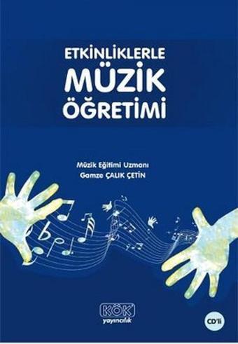 Etkinliklerle Müzik Öğretimi - Gamze Çalık Çetin - Kök Yayıncılık