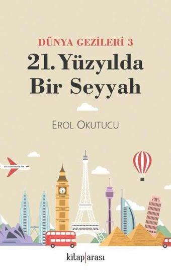 21. Yüzyılda Bir Seyyah - Dünya Gezileri 3 - Erol Okutucu - Kitap Arası