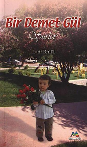 Bir Demet Gül - Latif Batı - Meneviş Yayınları