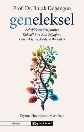 Geneleksel: Bebeklikten Yetişkinliğe - Ruhsallık ve Ruh Sağlığına - Geleneksel ve Modern Bir Bakış - Burak Doğangün - Epsilon Yayınevi