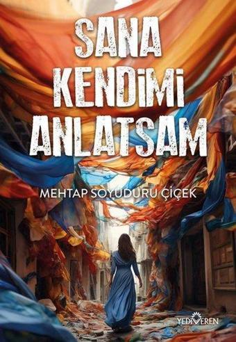 Sana Kendimi Anlatsam - Mehtap Soyuduru Çiçek - Yediveren Yayınları