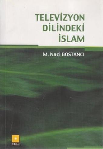 Televizyon Dilindeki İslam - M. Naci Bostancı - Odak Yayınları