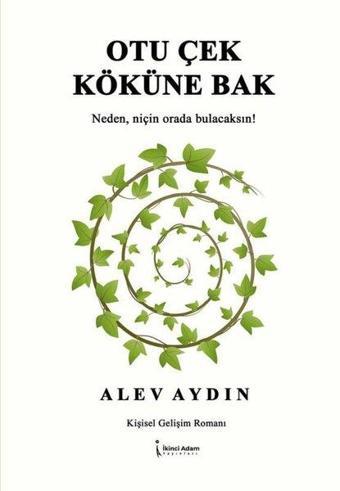 Otu Çek Köküne Bak - Neden, Niçin Orada Bulacaksın! - İkinci Adam Yayınları