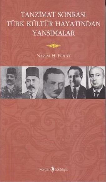 Tanzimat Sonrasında Türk Kültür Hayatından Yansımalar - Nazım H. Polat - Kurgan Edebiyat