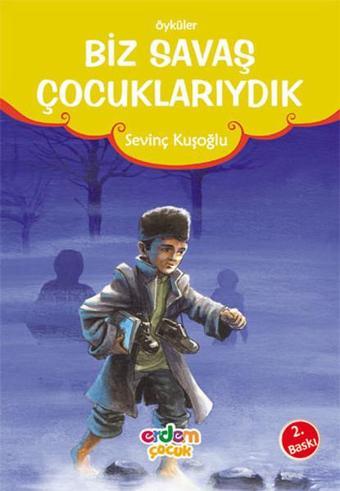 Biz Savaş Çocuklarıydık - Sevinç Kuşoğlu - Erdem Çocuk