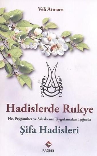 Hadislerde Rukye Şifa Hadisleri - Veli Atmaca - Rağbet Yayınları