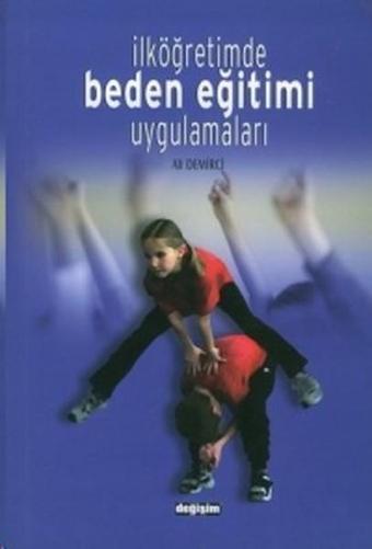 İlköğretimde Beden Eğitimi Uygulamaları - Ali Demirci - Değişim Yayınları