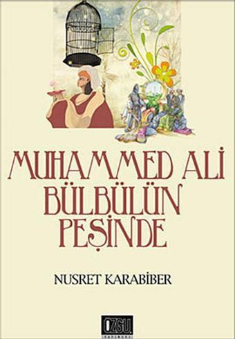 Muhammed Ali Bülbülün Peşinde - Nusret Karabiber - Özgü Yayıncılık