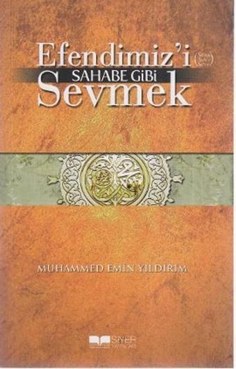 Efendimiz'i Sahabe Gibi Sevmek - Muhammed Emin Yıldırım - Siyer Yayınları