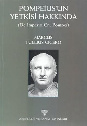 Pompeius'un Yetkisi Hakkında - Marcus Tullius Cicero - Arkeoloji ve Sanat Yayınları