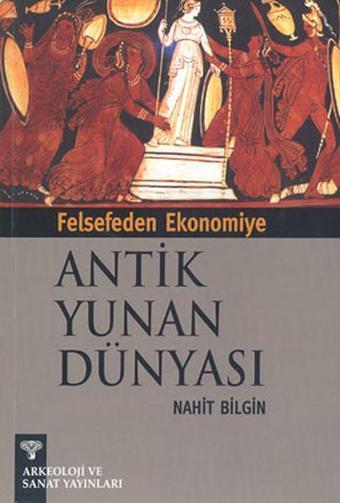 Antik Yunan Dünyası - Nahit Bilgin - Arkeoloji ve Sanat Yayınları