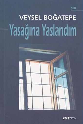 Yasağına Yaslandım - Veysel Boğatepe - Kora Yayın