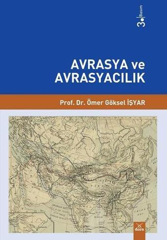 Avrasya ve Avrasyacılık - Ömer Göksel İşyar - Dora Yayıncılık