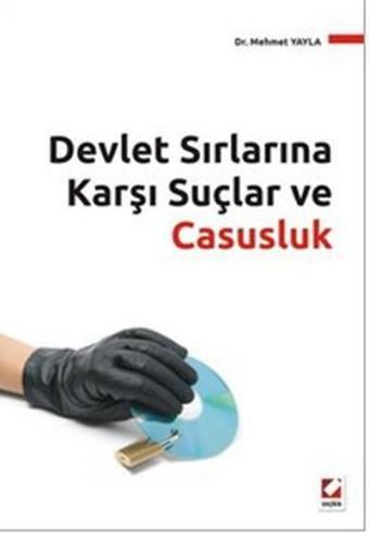 Devlet Sırlarına Karşı Suçlar ve Casusluk - Mehmet Yayla - Seçkin Yayıncılık