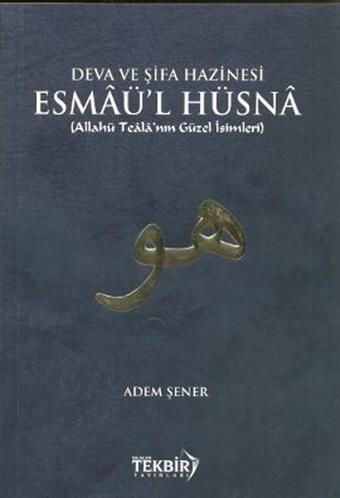 Deva ve Şifa Hazinesi Esmaü'l Hüsna - Adem Şener - Tekbir Yayınları