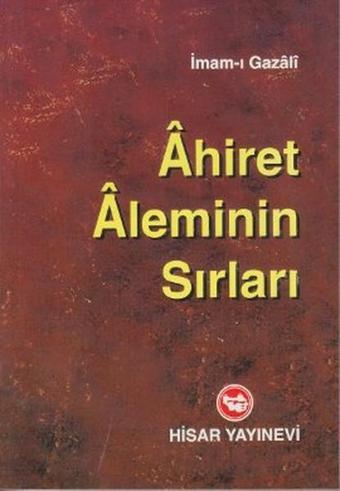 Ahiret Aleminin Sırları - İmam Gazali - Hisar Yayınevi