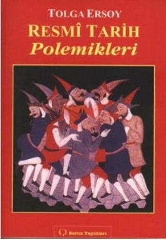 Resmi Tarih Polemikleri - Tolga Ersoy - Sorun Yayınları