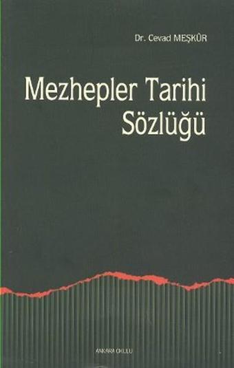 Mezhepler Tarihi Sözlüğü - Cevad Meşkür - Ankara Okulu Yayınları