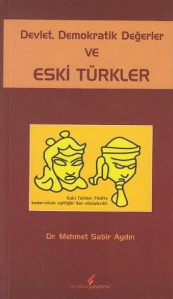 Devlet Demokratik Değerler ve Eski Türkler - Mehmet Sabir Aydın - Berikan Yayınevi