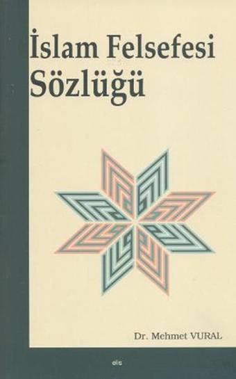 İslam Felsefesi Sözlüğü - Mehmet Vural - Elis Yayınları