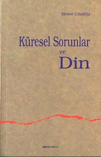 Küresel Sorunlar ve Din - Şinasi Gündüz - Ankara Okulu Yayınları