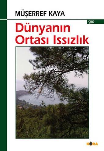 Dünyanın Ortası Issızlık - Müşerref Kaya - Kora Yayın