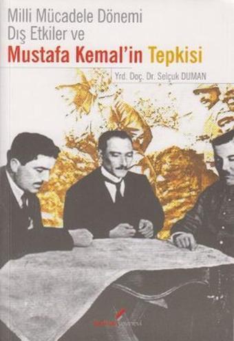 Milli Mücadele Dönemi Dış Etkiler ve Mustafa Kemal'in Tepkisi - Selçuk Duman - Berikan Yayınevi