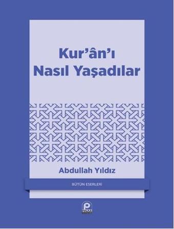 Kur'an'ı Nasıl Yaşadılar - Abdullah Yıldız - Pınar Yayıncılık