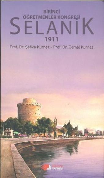 Birinci Öğretmenler Kongresi Selanik 1911 - Cemal Kurnaz - Berikan Yayınevi