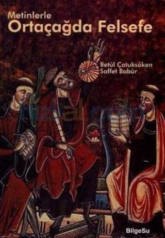 Metinlerle Ortaçağda Felsefe - Betül Çotuksöken - Bilgesu Yayıncılık