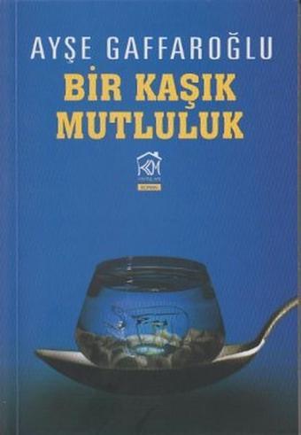 Bir Kaşık Mutluluk - Ayşe Gaffaroğlu - Kurgu Kültür