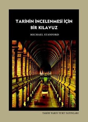 Tarihin İncelenmesi İçin Bir Kılavuz - Michael Stanford - Tarih Vakfı Yurt Yayınları