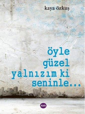 Öyle Güzel Yalnızım ki Seninle... - Kaya Özkuş - AYA