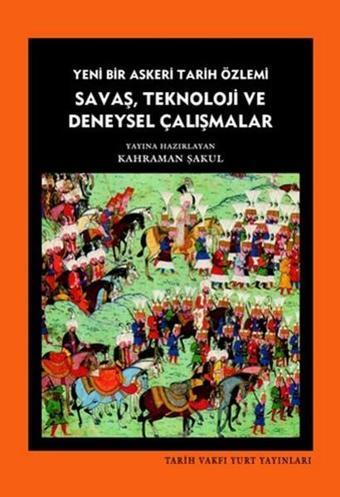 Savaş Teknoloji ve Deneysel Çalışmalar - Kahraman Şakul - Tarih Vakfı Yurt Yayınları