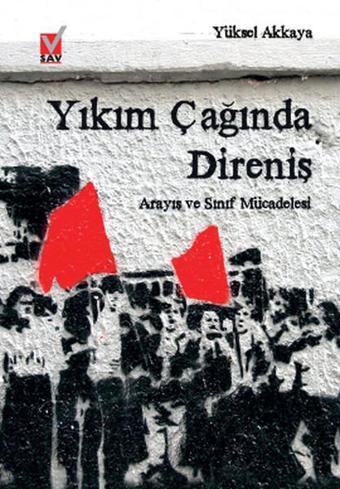 Yıkım Çağında Direniş - Yüksel Akkaya - Sosyal Araştırmalar Vakfı