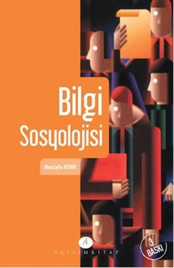 Bilgi Sosyolojisi - Mustafa Aydın - Açılım Kitap