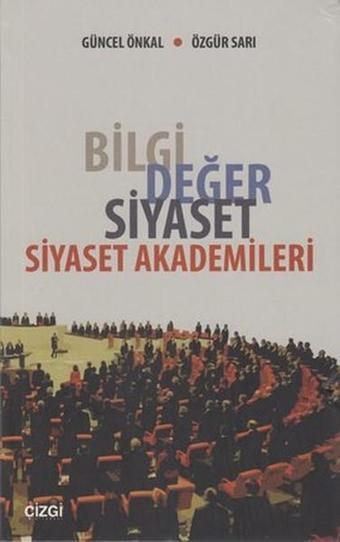 Bilgi Değer Siyaset - Siyaset Akademileri - Özgür Sarı - Çizgi Kitabevi