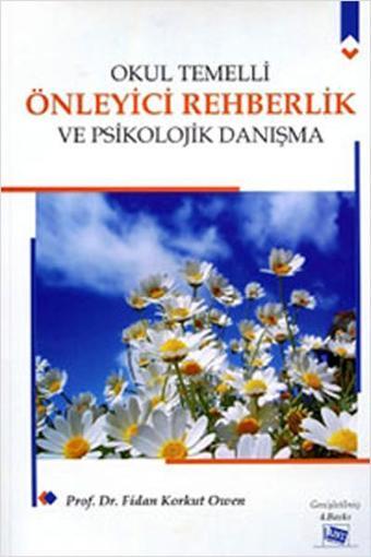 Okul Temelli Önleyici Rehberlik ve Psikolojik Danışma - Fidan Korkut - Anı Yayıncılık