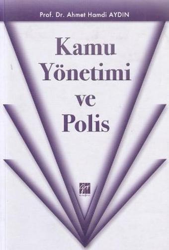 Kamu Yönetimi ve Polis - Ahmet Hamdi Aydın - Gazi Kitabevi