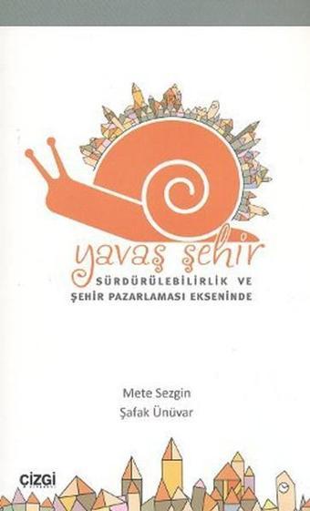 Sürdürülebilirlik ve Şehir Pazarlaması Ekseninde Yavaş Şehir - Mete Sezgin - Çizgi Kitabevi