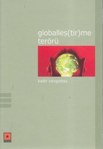 Globalleş(tir)me Terörü - Kadir Cangızbay - Odak Yayınları