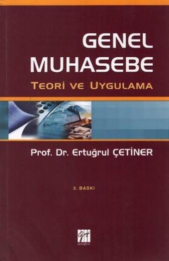 Genel Muhasebe Teori ve Uygulama - Ertuğrul Çetiner - Gazi Kitabevi