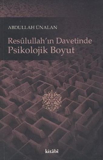 Resulullah'ın Davetinde Psikolojik Boyut - Abdullah Ünalan - Kitabi Yayınevi