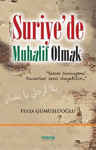 Suriye'de Muhalif Olmak - Feyza Gümüşlüoğlu - Mana Yayınları